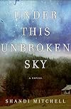 Under This Unbroken Sky: A Novel