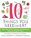 The 10 Things You Need to Eat: And More Than 100 Easy and Delicious Ways to Prepare Them