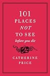 101 Places Not to See Before You Die