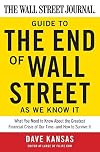 The Wall Street Journal Guide to the End of Wall Street as We Know It: What You Need to Know About the Greatest Financial Crisis of Our Time--and How to Survive It