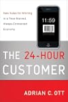 The 24-Hour Customer: New Rules for Winning in a Time-Starved, Always-Connected Economy