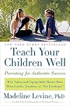 Teach Your Children Well: Why Values and Coping Skills Matter More Than Grades, Trophies, or "Fat Envelopes"