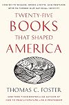 Twenty-Five Books That Shaped America: How White Whales, Green Lights, and Restless Spirits Forged Our National Identity