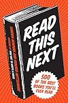 Read This Next: 500 of the Best Books You'll Ever Read