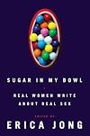 Sugar in My Bowl: Real Women Write About Real Sex