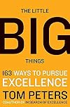 The Little Big Things: 163 Ways to Pursue EXCELLENCE