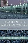 Islam in the Modern World: Challenged by the West, Threatened by Fundamentalism, Keeping Faith with Tradition