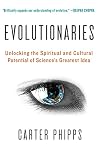 Evolutionaries: Unlocking the Spiritual and Cultural Potential of Science's Greatest Idea