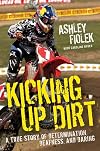 Kicking Up Dirt: A True Story of Determination, Deafness, and Daring