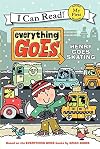 Everything Goes: Henry Goes Skating (My First I Can Read)