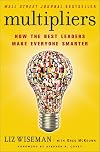 Multipliers: How the Best Leaders Make Everyone Smarter