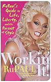 Workin' It!: RuPaul's Guide to Life, Liberty, and the Pursuit of Style