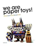 We Are Paper Toys: Print-Cut-Fold-Glue-Fun
