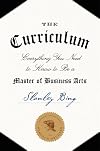 The Curriculum: Everything You Need to Know to Be a Master of Business Arts