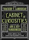 The Thackery T. Lambshead Cabinet of Curiosities: Exhibits, Oddities, Images, and Stories from Top Authors and Artists