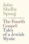 The Fourth Gospel: Tales of a Jewish Mystic