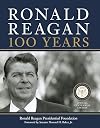Ronald Reagan: 100 Years: Official Centennial Edition from the Ronald Reagan Presidential Foundation