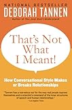 Thats Not What I Meant How Conversational Style Makes Or Breaks Relationships