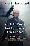 God, If You're Not Up There, I'm F*cked: Tales of Stand-Up, Saturday Night Live, and Other Mind-Altering Mayhem