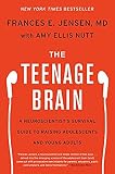 The Teenage Brain by Frances E. Jensen, MD and Amy Ellis Nutt