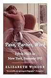Pain, Parties, Work: Sylvia Plath in New York, Summer 1953 (P.S.)