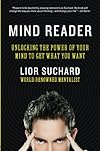 Mind Reader: Unlocking the Power of Your Mind to Get What You Want - Lior Suchard