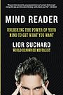 Mind Reader: Unlocking the Power of Your Mind to Get What You Want - Lior Suchard