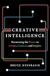 Creative Intelligence: Harnessing the Power to Create, Connect, and Inspire