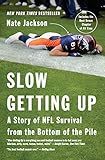 Slow Getting Up A Story Of Nfl Survival From The Bottom Of The Pile
