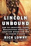 Lincoln Unbound: How an Ambitious Young Railsplitter Saved the American Dream—and How We Can Do It Again
