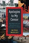 Apologies to My Censor: The High and Low Adventures of a Foreigner in China
