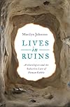 Lives in Ruins: Archaeologists and the Seductive Lure of Human Rubble