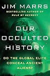 Our Occulted History: Do the Global Elite Conceal Ancient Aliens?