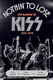 Nothin To Lose The Making Of Kiss 19721975