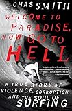 Welcome To Paradise Now Go To Hell A True Story Of Violence Corruption And The Soul Of Surfing