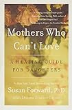 Mothers Who Cant Love A Healing Guide For Daughters