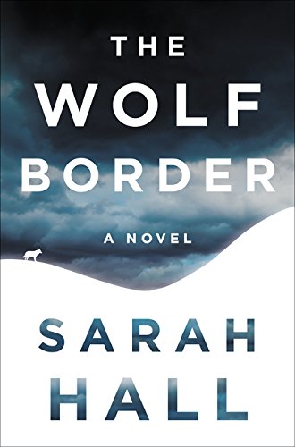 The wolf border : a novel / Sarah Hall