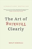 The Art Of Thinking Clearly