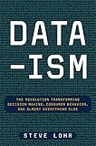 Dataism The Revolution Transforming Decision Making Consumer Behavior And Almost Everything Else