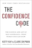 The Confidence Code The Science And Art Of Selfassurancewhat Women Should Know