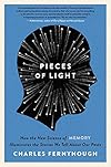 Pieces of Light: How the New Science of Memory Illuminates the Stories We Tell About Our Pasts
