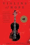 Violins of Hope: Violins of the Holocaust--Instruments of Hope and Liberation in Mankind's Darkest Hour