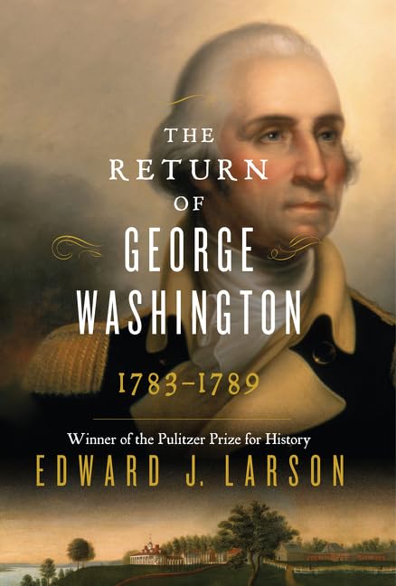 The return of George Washington : 1783-1789 / Edward J. Larson