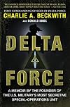 Delta Force: A Memoir by the Founder of the U.S. Military's Most Secretive Special-Operations Unit