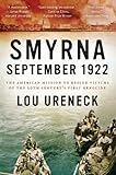 Smyrna September 1922 The American Mission To Rescue Victims Of The 20th Centurys First Genocide
