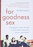 For Goodness Sex Changing The Way We Talk To Teens About Sexuality Values And Health