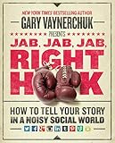 Jab Jab Jab Right Hook How To Tell Your Story In A Noisy Social World