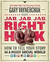 Jab, Jab, Jab, Right Hook: How to Tell Your Story in a Noisy Social World