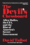 The Devil's Chessboard: Allen Dulles, the CIA, and the Rise of America's Secret Government