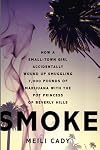 Smoke: How a Small-Town Girl Accidentally Wound Up Smuggling 7,000 Pounds of Marijuana with the Pot Princess of Beverly Hills